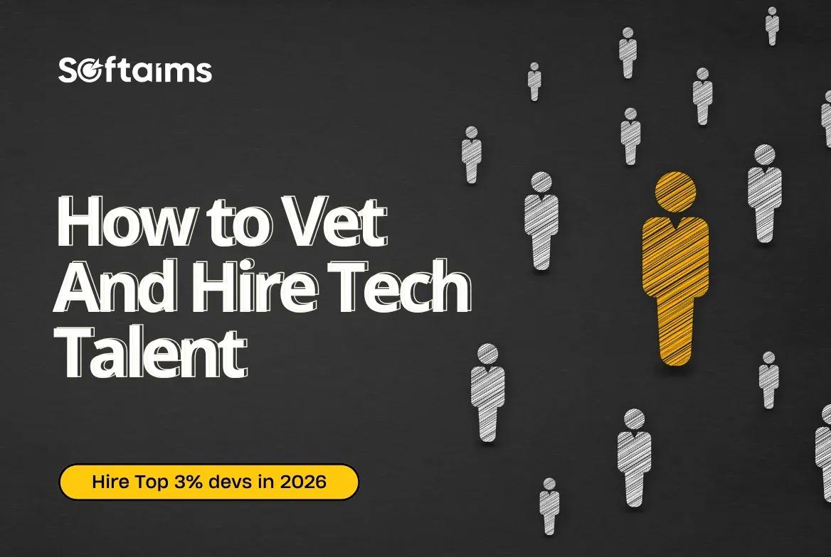 How to Vet and Hire the Top 3% of Tech Talent in 2026 | Softaims